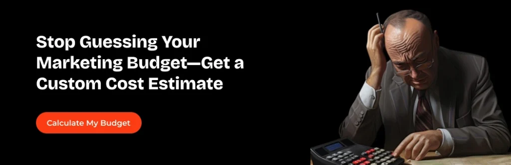 Stop Guessing Your Marketing Budget—Get a Custom Cost Estimate